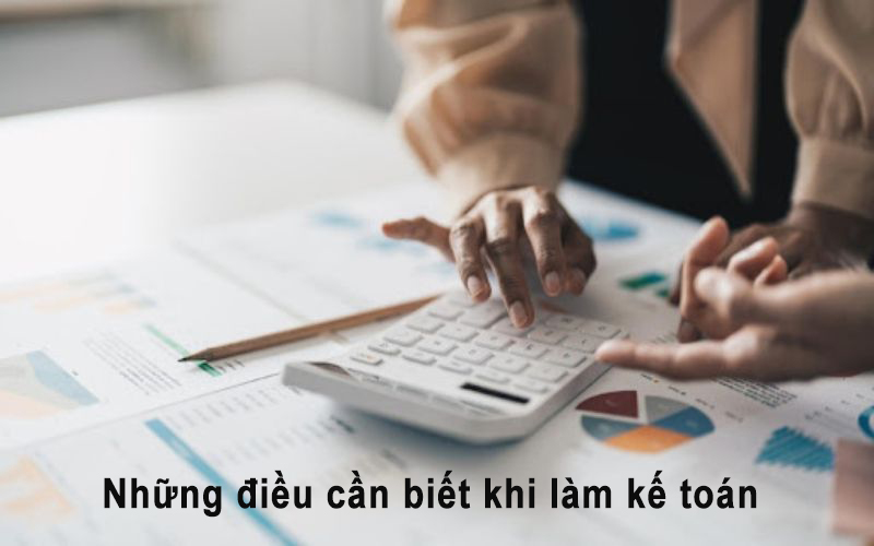 Những điều cần biết khi làm kế toán