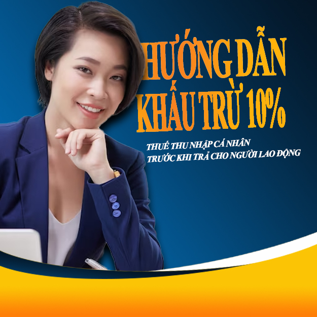 Hướng dẫn khấu trừ 10% thuế thu nhập cá nhân trước khi trả cho người lao động