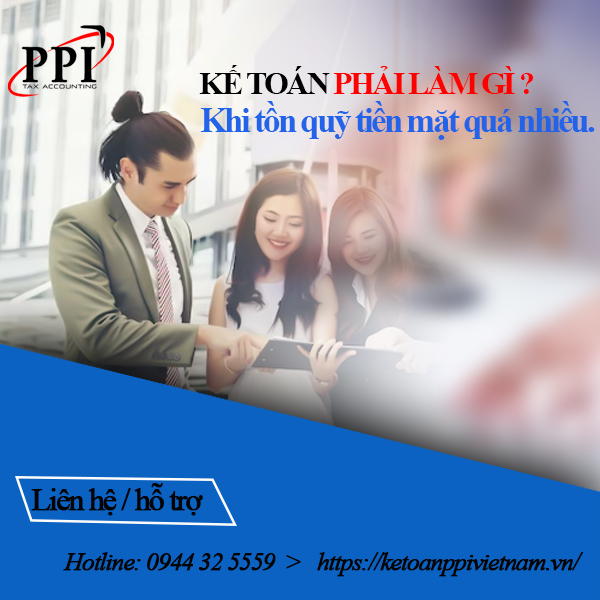 Kế toán phải làm gì khi tồn quỹ tiền mặt quá nhiều