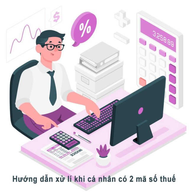 Hướng dẫn xử lí khi cá nhân có 2 mã số thuế