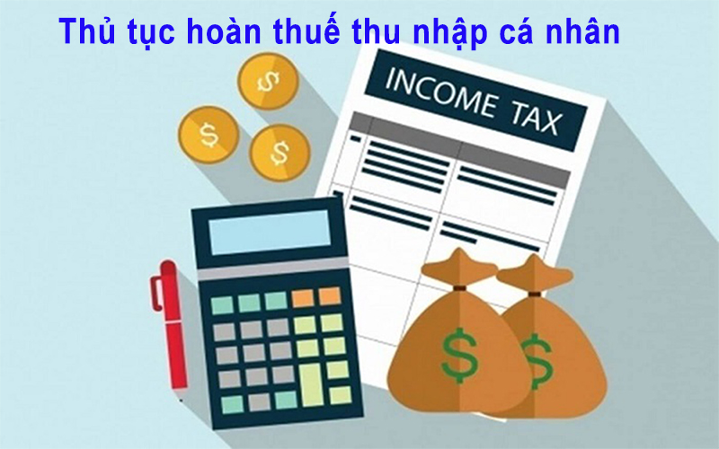 Thủ tục hoàn thuế thu nhập cá nhân