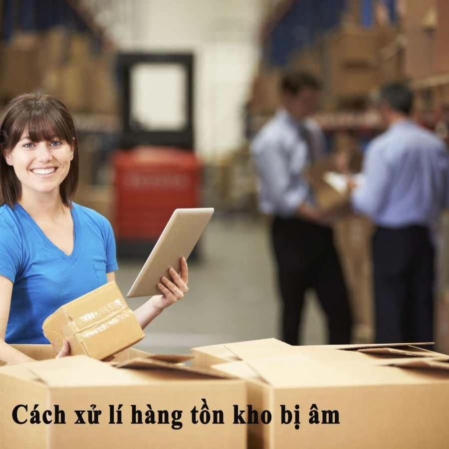 Cách xử lí hàng tồn kho bị âm trên sổ sách và hàng tồn kho bị âm trong kho