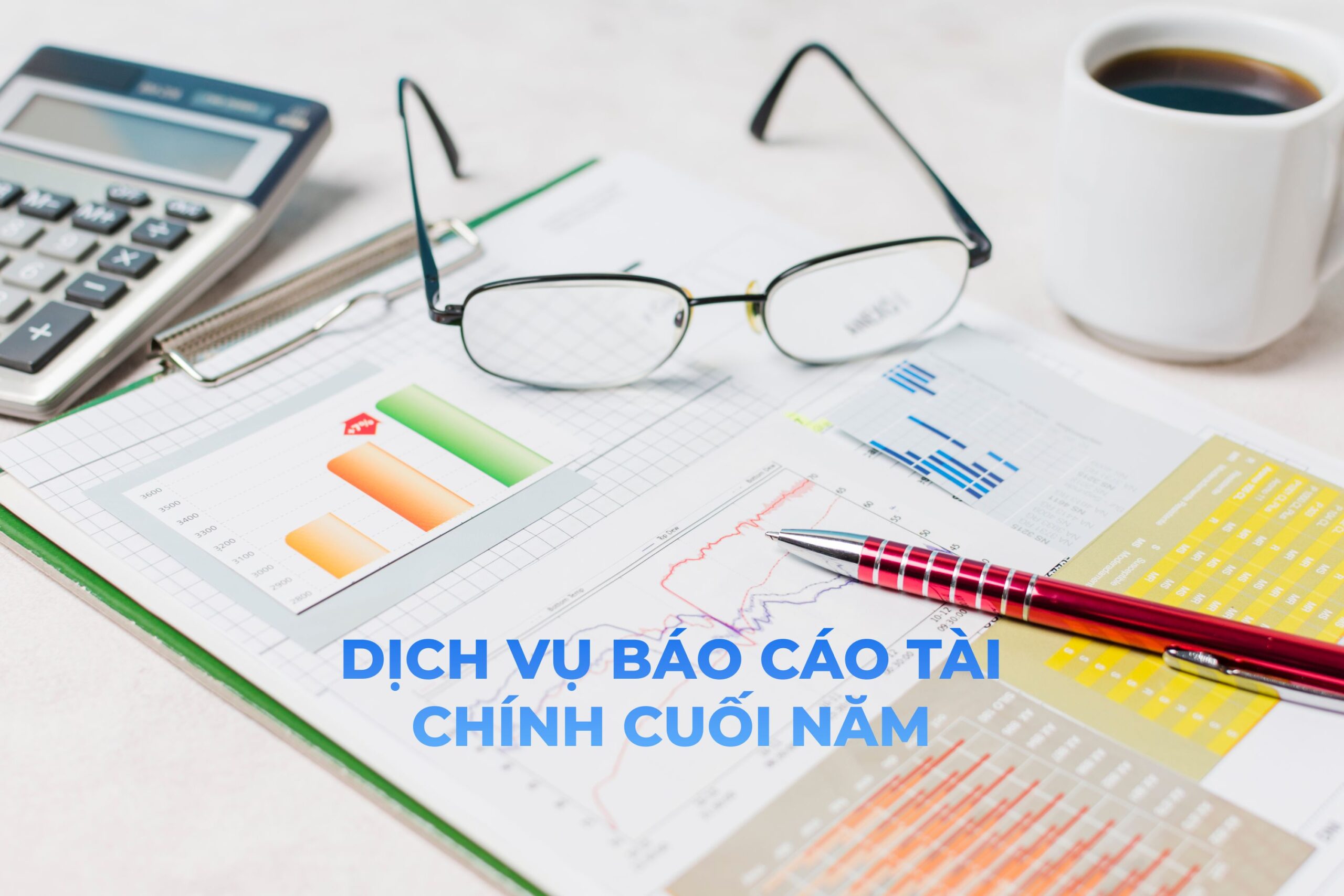 Dịch vụ báo cáo tài chính cuối năm – Chính xác và chuyên nghiệp