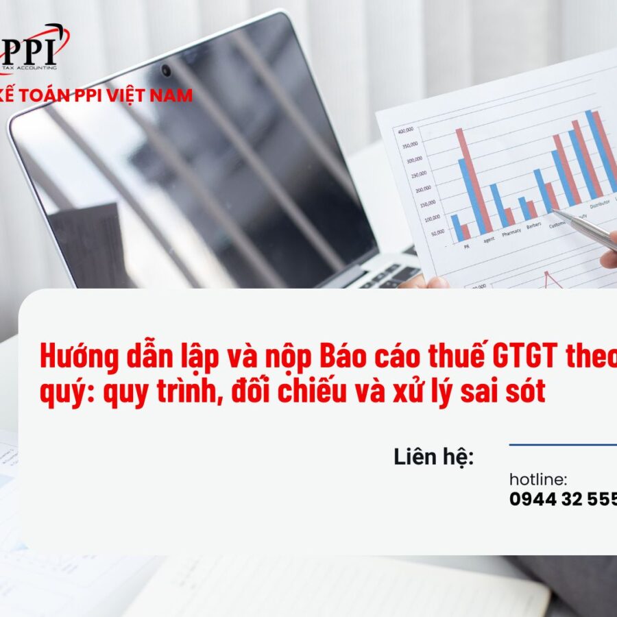 Hướng dẫn lập và nộp Báo cáo thuế GTGT theo quý: quy trình, đối chiếu và xử lý sai sót 2025